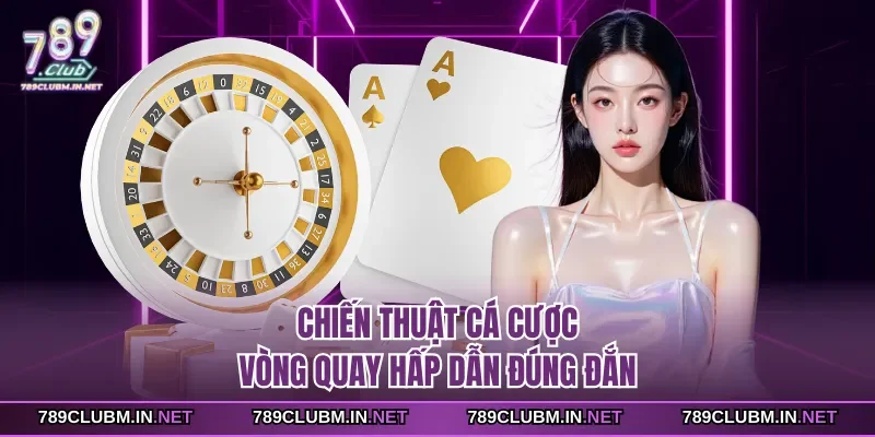 chien-thuat-ca-cuoc-vong-quay-hap-dan-dung-dan