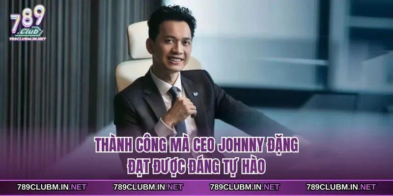 thanh-cong-ma-ceo-johnny-dang-dat-duoc-dang-tu-hao